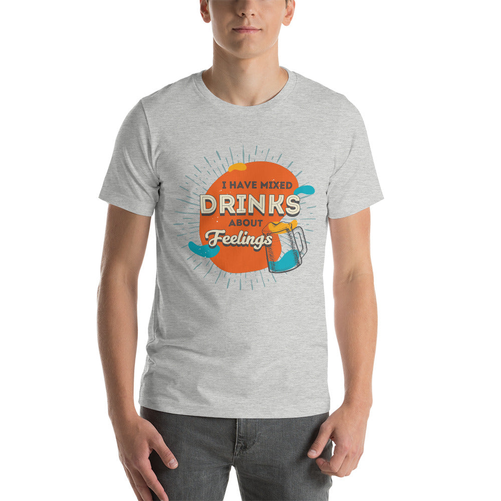 I Have Mixed Drinks About Feelings T-Shirt