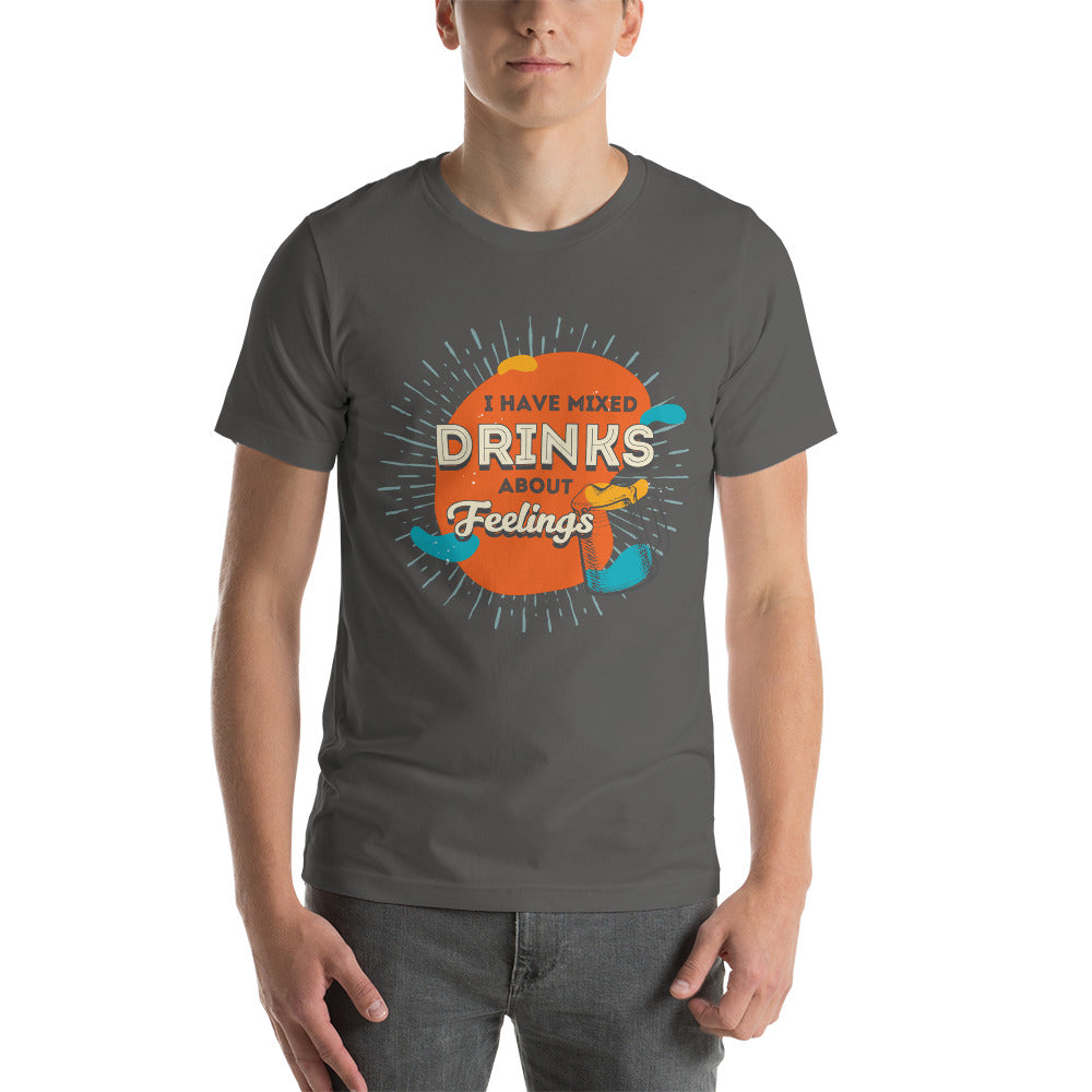 I Have Mixed Drinks About Feelings T-Shirt