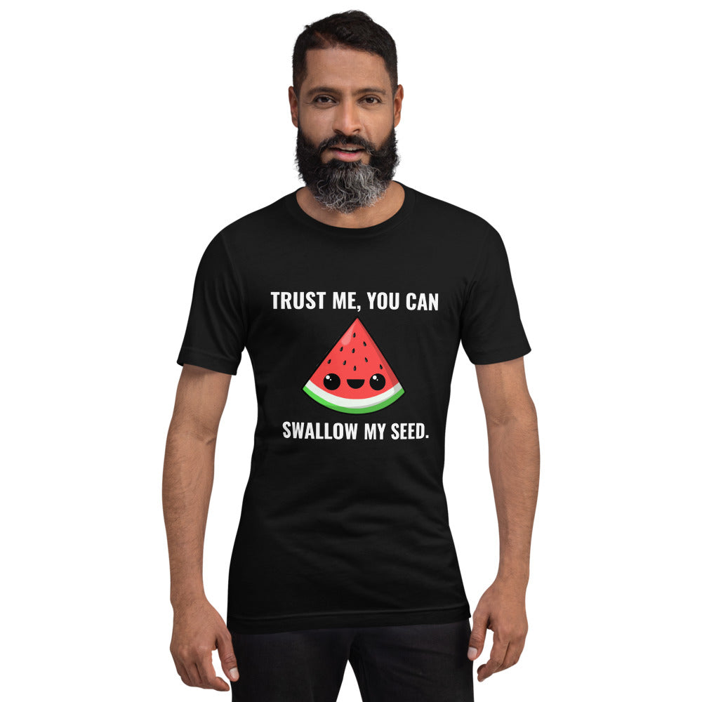 Trust Me, You Can Swallow My Seed T-Shirt