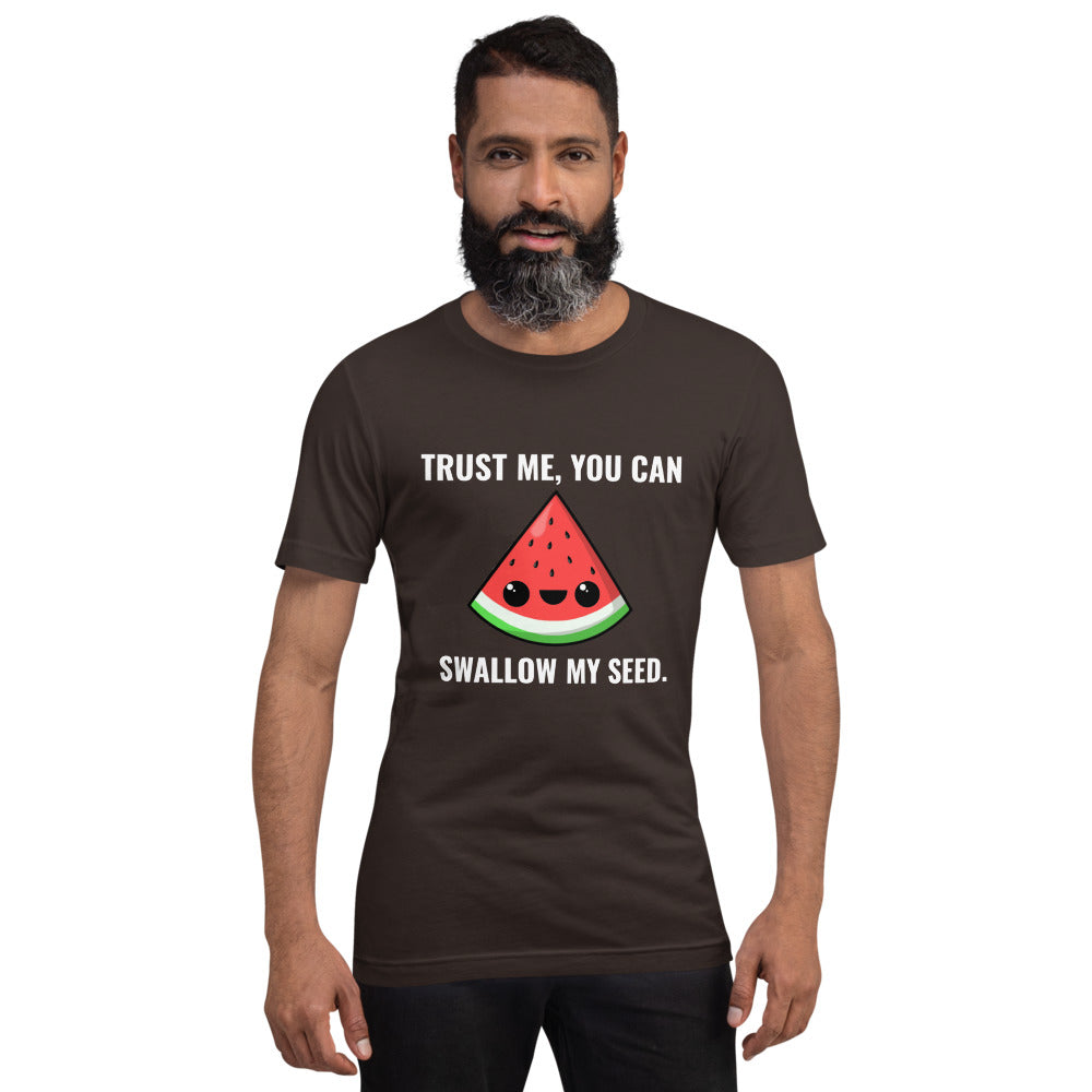 Trust Me, You Can Swallow My Seed T-Shirt