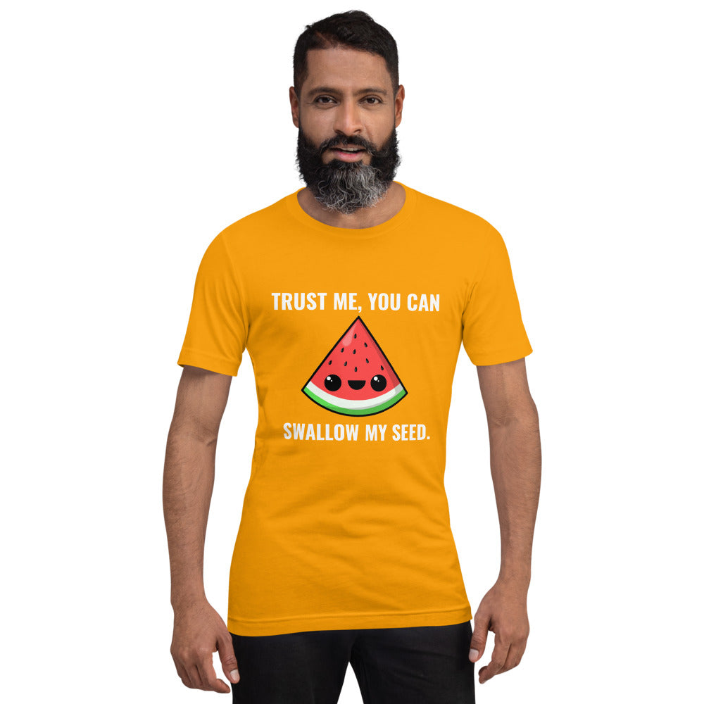 Trust Me, You Can Swallow My Seed T-Shirt