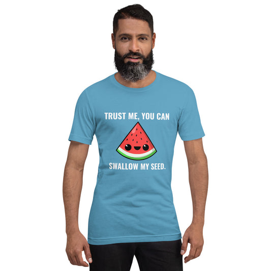 Trust Me, You Can Swallow My Seed T-Shirt